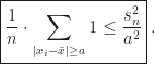 \displaystyle\boxed{\frac{1}{n}\cdot\sum_{\lvert x_i-\bar{x}\rvert\geq a}1\leq\frac{s_n^2}{a^2}}\,.