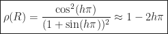 \displaystyle\boxed{\rho(R) = \frac{\cos^{2}(h\pi)}{(1 + \sin(h\pi))^{2}} \approx 1 - 2h\pi}