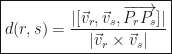 \displaystyle\boxed{d(r,s)=\frac{|[\vec v_r,\vec v_s,\overrightarrow{P_rP_s}]|}{|\vec v_r\times\vec v_s|}}