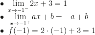\displaystyle\bullet~\lim_{x\rightarrow-1^-}2x+3=1\\\bullet~\lim_{x\rightarrow-1^+}ax+b=-a+b\\\bullet~f(-1)=2\cdot(-1)+3=1