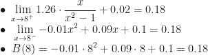 \displaystyle\bullet~\lim_{x\rightarrow8^+}1.26\cdot\dfrac x{x^2-1}+0.02=0.18\\\bullet~\lim_{x\rightarrow8^-}-0.01x^2+0.09x+0.1=0.18\\\bullet~B(8)=-0.01\cdot8^2+0.09\cdot8+0.1=0.18