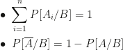 \displaystyle\bullet~\sum_{i=1}^nP[A_i/B]=1\\\\\bullet~P[\overline A/B]=1-P[A/B]
