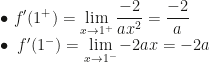 \displaystyle\bullet~f'(1^+)=\lim_{x\rightarrow1^+}\dfrac{-2}{ax^2}=\dfrac{-2}a\\\bullet~f'(1^-)=\lim_{x\rightarrow1^-}-2ax=-2a