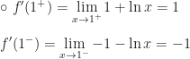 \displaystyle\circ~f'(1^+)=\lim_{x\rightarrow1^+}1+\ln x=1\\\\f'(1^-)=\lim_{x\rightarrow1^-}-1-\ln x=-1
