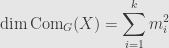 \displaystyle\dim\mathrm{Com}_G(X)=\sum\limits_{i=1}^km_i^2