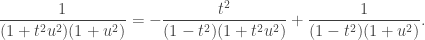 \displaystyle\frac{1}{(1+t^2u^2)(1+u^2)}=-\frac{t^2}{(1-t^2)(1+t^2u^2)}+\frac{1}{(1-t^2)(1+u^2)}.