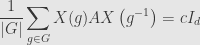 \displaystyle\frac{1}{\lvert G\rvert}\sum\limits_{g\in G}X(g)AX\left(g^{-1}\right)=cI_d