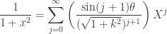 \displaystyle\frac{1}{1+x^{2}}=\sum^{\infty}_{j=0}\left(\frac{\sin(j+1)\theta}{(\sqrt{1+k^{2}})^{j+1}}\right)X^{j}