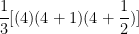 \displaystyle\frac{1}{3}[(4)(4+1)(4+\frac{1}{2})]