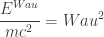 \displaystyle\frac{E^{Wau}}{m c^2} = Wau^2