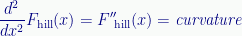 \displaystyle\frac{d^2}{dx^2}{F}_\text{hill}(x)={F''}\!_\text{hill}(x)=\textit{curvature} 