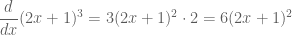 \displaystyle\frac{d}{dx}(2x+1)^3=3(2x+1)^2\cdot 2=6(2x+1)^2