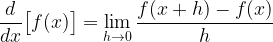 \displaystyle\frac{d}{dx}\big[f(x)\big]=\displaystyle\lim\limits_{h\rightarrow 0}\frac{f(x+h)-f(x)}{h}