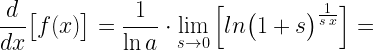 \displaystyle\frac{d}{dx}\big[f(x)\big]= \frac{1}{\ln a}\cdot \lim\limits_{s\rightarrow 0}\left[ ln\big(1+s\big)^{\frac{1}{s\:x}}\right]=