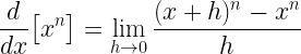 \displaystyle\frac{d}{dx}\big[x^{n}\big]=\lim\limits_{h\rightarrow 0}\frac{(x+h)^{n}-x^{n}}{h}