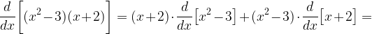 \displaystyle\frac{d}{dx}\bigg[(x^{2}-3)(x+2)\bigg]=(x+2)\cdot\frac{d}{dx}\big[x^{2}-3\big]+(x^{2}-3)\cdot\frac{d}{dx}\big[x+2\big]=