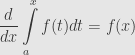 \displaystyle\frac{d}{dx}\int\limits_a^xf(t)dt=f(x)