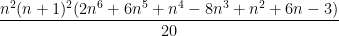 \displaystyle\frac{n^2(n+1)^2(2n^6+6n^5+n^4-8n^3+n^2+6n-3)}{20}