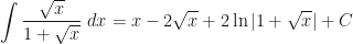 \displaystyle\int\dfrac{\sqrt x}{1+\sqrt x}~dx=x-2\sqrt x+2\ln|1+\sqrt x|+C