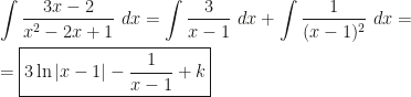 \displaystyle\int\dfrac{3x-2}{x^2-2x+1}~dx=\int\dfrac3{x-1}~dx+\int\dfrac1{(x-1)^2}~dx=\\\\=\boxed{3\ln|x-1|-\dfrac1{x-1}+k}