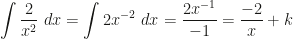 \displaystyle\int\dfrac2{x^2}~dx=\int2x^{-2}~dx=\dfrac{2x^{-1}}{-1}=\dfrac{-2}x+k