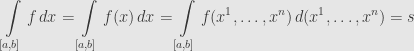 \displaystyle\int\limits_{[a,b]}f\,dx=\int\limits_{[a,b]}f(x)\,dx=\int\limits_{[a,b]}f(x^1,\dots,x^n)\,d(x^1,\dots,x^n)=s
