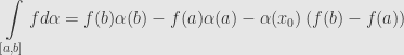 \displaystyle\int\limits_{\left[a,b\right]}fd\alpha=f(b)\alpha(b)-f(a)\alpha(a)-\alpha(x_0)\left(f(b)-f(a)\right)