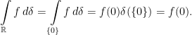 \displaystyle\int\limits_{\mathbb R}f\, d\delta=\int\limits_{\{0\}}f\, d\delta=f(0)\delta(\{0\})=f(0).