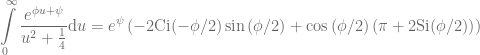 \displaystyle\int\limits_{0}^{\infty}{ \frac{e^{\phi u + \psi}}{u^2+\frac{1}{4}}\mathrm{d}u} =  e^\psi \left( -2 \mathrm{Ci}(-\phi/2)\sin{(\phi/2)} + \cos{(\phi/2)}\left(\pi + 2 \mathrm{Si}(\phi/2)\right)\right)