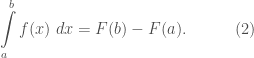 \displaystyle\int\limits_{a}^{b} f(x) \;dx = F(b)-F(a).\quad\quad\quad(2)
