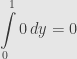 \displaystyle\int\limits_0^10\,dy=0