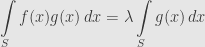 \displaystyle\int\limits_Sf(x)g(x)\,dx=\lambda\int\limits_Sg(x)\,dx
