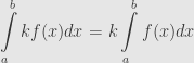 \displaystyle\int\limits_a^bkf(x)dx=k\int\limits_a^bf(x)dx