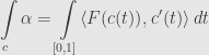 \displaystyle\int\limits_c\alpha=\int\limits_{[0,1]}\langle F(c(t)),c'(t)\rangle\,dt