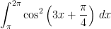 \displaystyle\int^{2\pi}_{\pi} \cos^2\left(3x + \frac{\pi}{4}\right)\,dx
