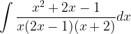 \displaystyle\int \frac{x^{2}+2x-1}{x(2x-1)(x+2)}dx