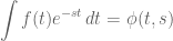 \displaystyle\int f(t)e^{-st}\,dt=\phi(t,s)