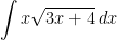\displaystyle\int x\sqrt{3x+4}\, dx