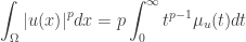 \displaystyle\int_\Omega {{{\left| {u(x)} \right|}^p}dx} = p\int_0^\infty {{t^{p - 1}}{\mu _u}(t)dt} 