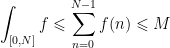 \displaystyle\int_{[0, N]}f\leqslant\sum_{n=0}^{N-1}f(n)\leqslant M