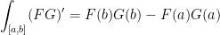 \displaystyle\int_{[a, b]}(FG)'=F(b)G(b)-F(a)G(a)