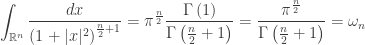 \displaystyle\int_{{\mathbb{R}^n}} {\frac{{dx}}{{{{(1 + |x{|^2})}^{\frac{n}{2} + 1}}}}} = {\pi ^{\frac{n}{2}}}\frac{{\Gamma \left( 1 \right)}}{{\Gamma \left( {\frac{n}{2} + 1} \right)}} = \frac{{{\pi ^{\frac{n}{2}}}}}{{\Gamma \left( {\frac{n}{2} + 1} \right)}} = {\omega _n}