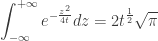 \displaystyle\int_{ - \infty }^{ + \infty } {{e^{ - \frac{{{z^2}}}{{4t}}}}dz} = 2{t^{\frac{1}{2}}}\sqrt \pi