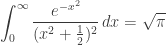 displaystyleint_{0}^{infty} frac {e^{ - x^2}}{(x^2 + frac {1}{2})^2} , dx = sqrt {pi}