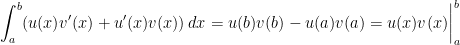\displaystyle\int_{a}^{b}(u(x)v'(x)+u'(x)v(x))\, dx=u(b)v(b)-u(a)v(a)=u(x)v(x)\biggr\rvert_{a}^{b}