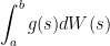 \displaystyle\int_{a}^{b}g(s)dW(s)