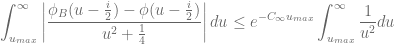 \displaystyle\int_{u_{max}}^\infty \left\vert \frac{\phi_B(u-\frac{i}{2}) - \phi(u-\frac{i}{2})}{u^2+\frac{1}{4}} \right\vert du \le e^{-C_\infty u_{max}}\displaystyle\int_{u_{max}}^\infty \frac{1}{u^2} du