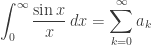 \displaystyle\int_0^\infty\frac{\sin x}x\,dx=\sum_{k=0}^\infty a_k
