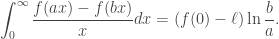 \displaystyle\int_0^\infty\frac{f(ax)-f(bx)}{x}dx=(f(0)-\ell)\ln\frac{b}{a}.