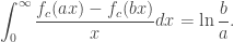 \displaystyle\int_0^\infty\frac{f_c(ax)-f_c(bx)}{x}dx=\ln\frac{b}{a}.